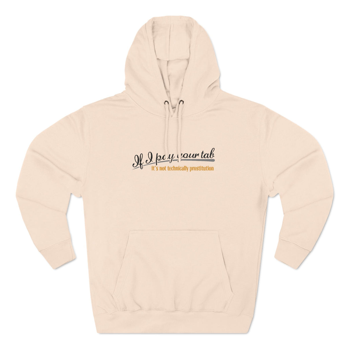 If I Pay Your Tab It's Not Technically Prostitution - Hoodie