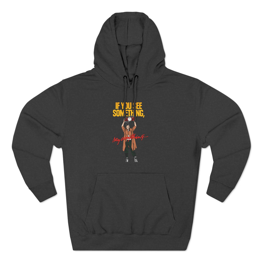 If You See Something Say Anything - Hoodie