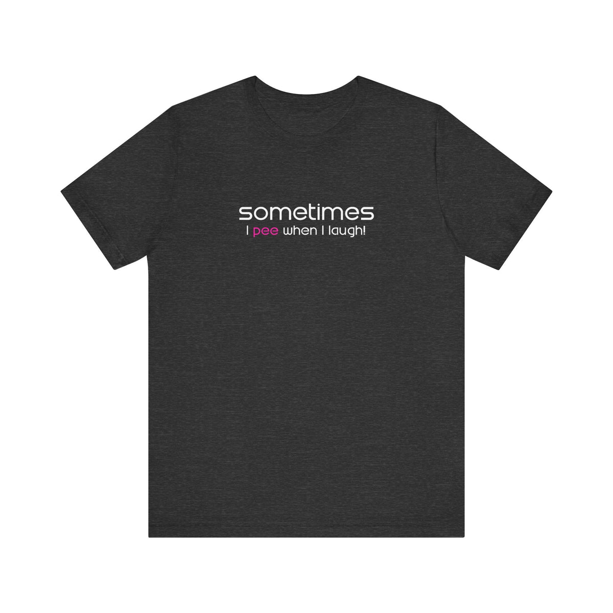 Sometimes I Pee When I Laugh - Men's T-Shirt
