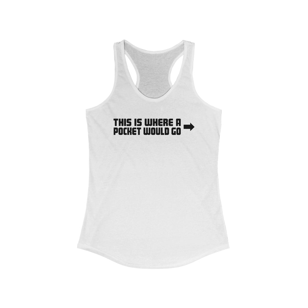 This Is Where A Pocket Would Go - Women's Racerback Tank