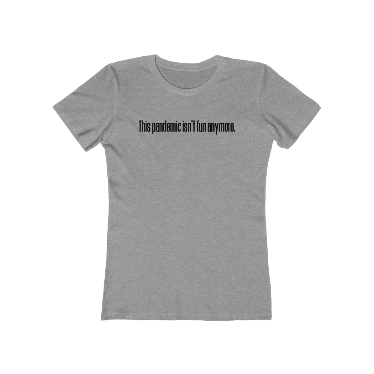 This Pandemic Isn't Fun Anymore - Women’s T-Shirt