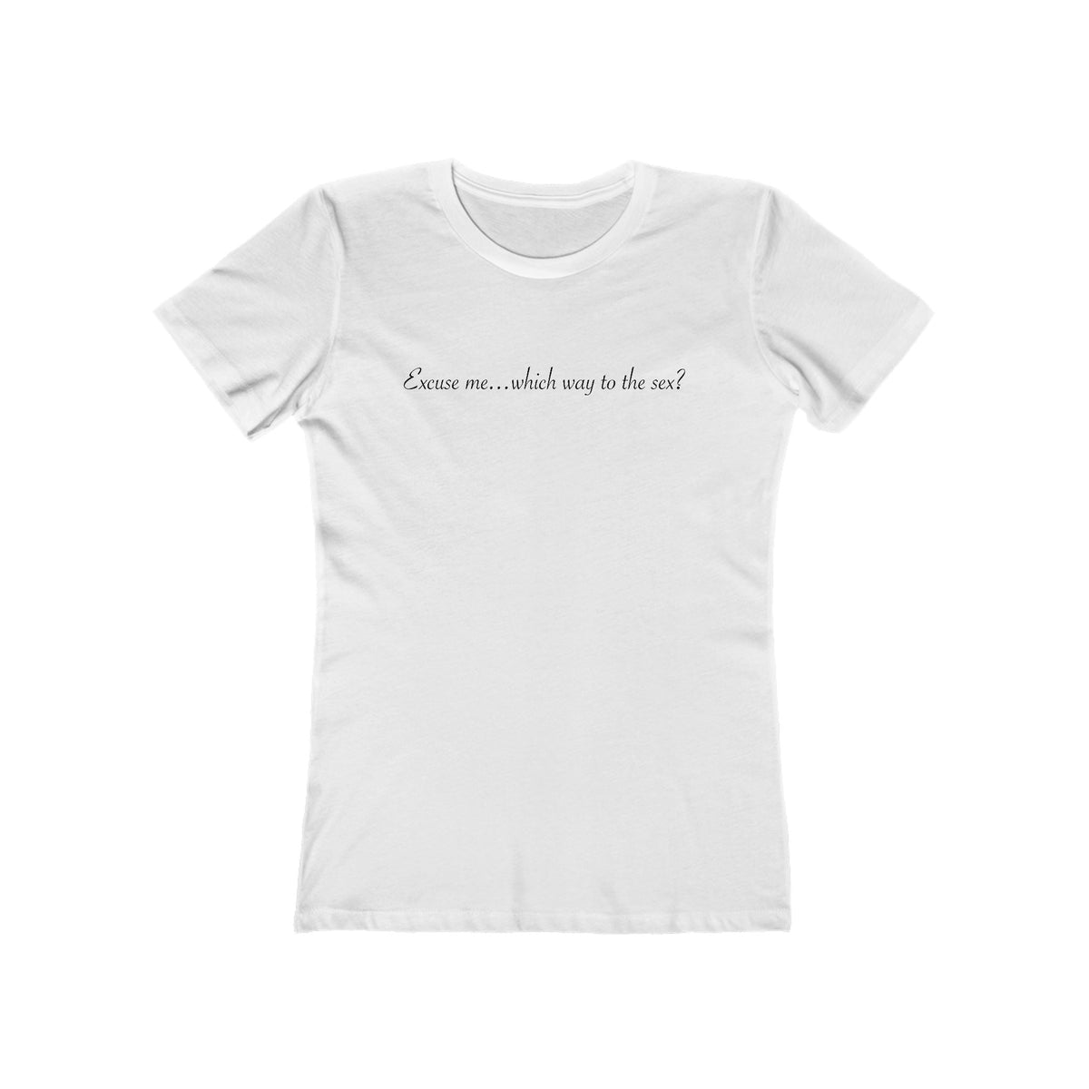 Excuse Me... Which Way To The Sex? - Women’s T-Shirt