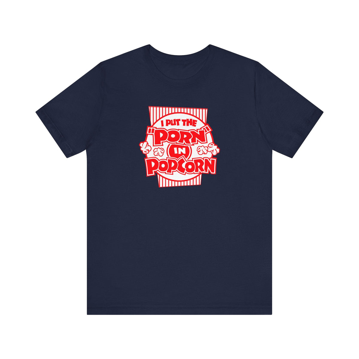 I Put The "Porn" In Popcorn - Men's T-Shirt