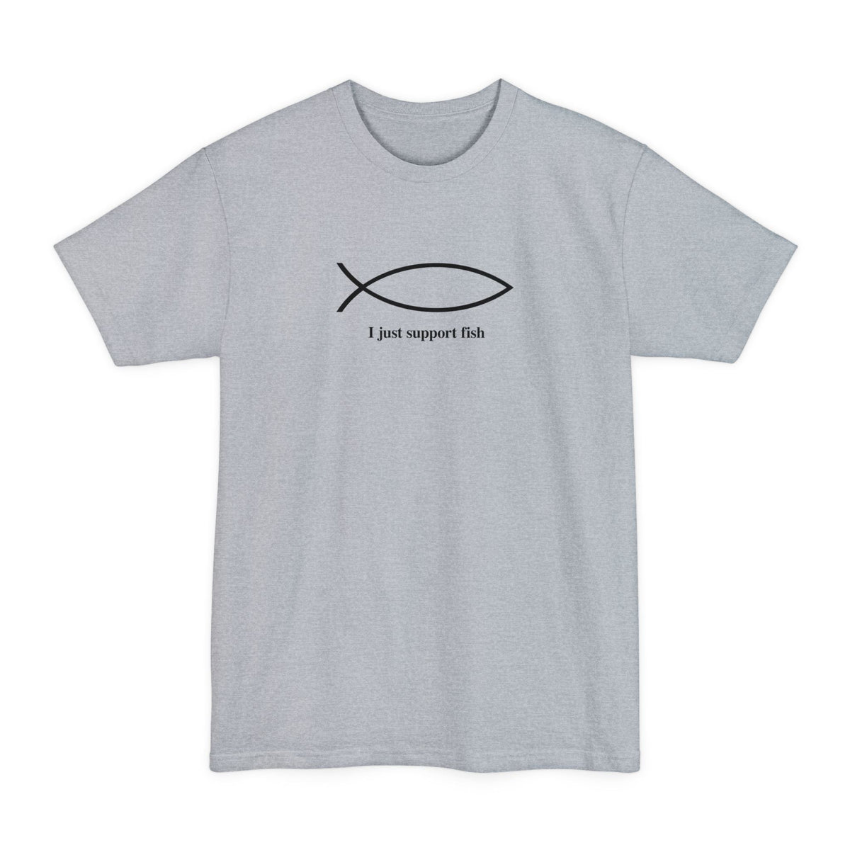 I Just Support Fish - Men's Tall T-Shirt