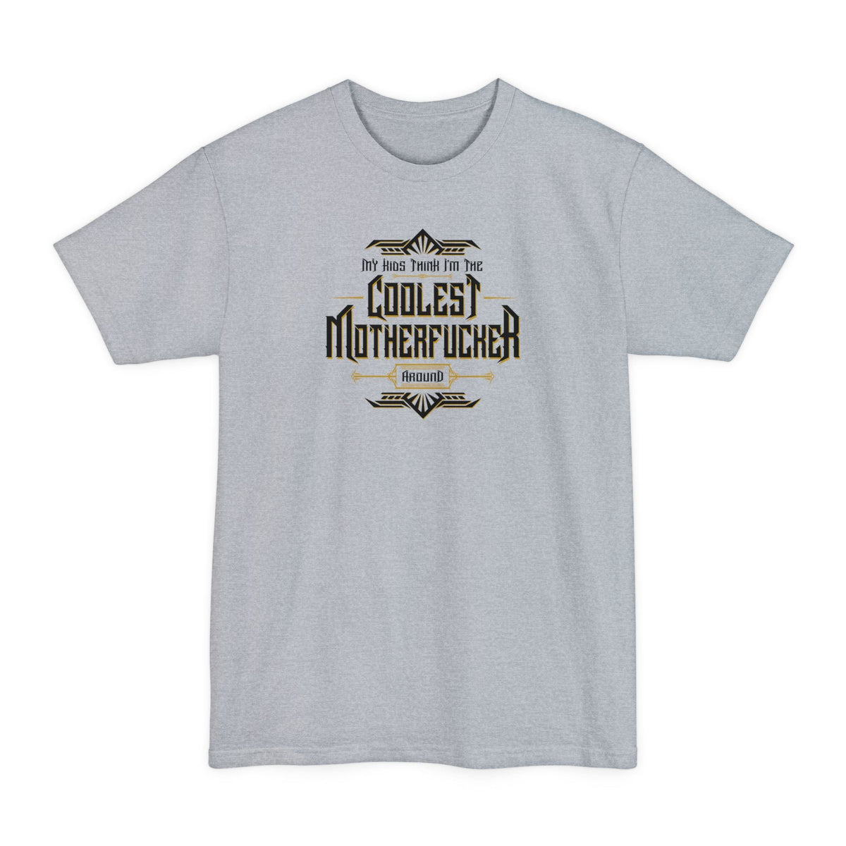 My Kids Think I'm The Coolest Motherfucker Around - Men's Tall T-Shirt