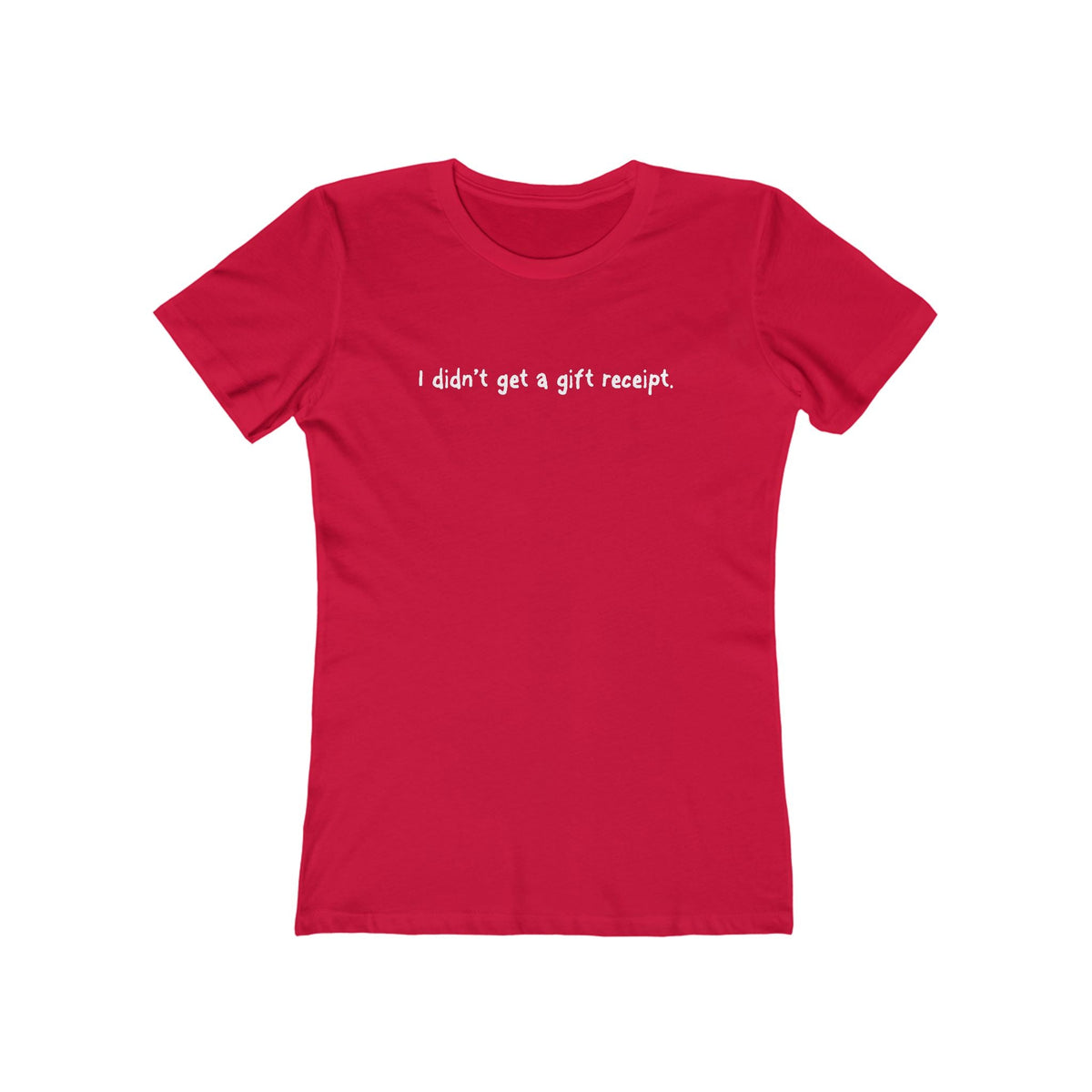 I Didn't Get A Gift Receipt. - Women’s T-Shirt