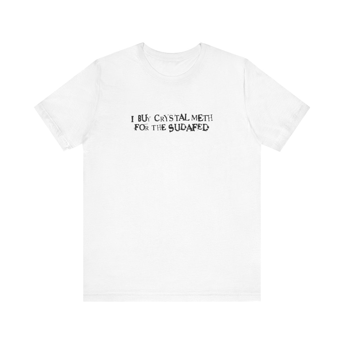 I Buy Crystal Meth For The Sudafed - Men's T-Shirt