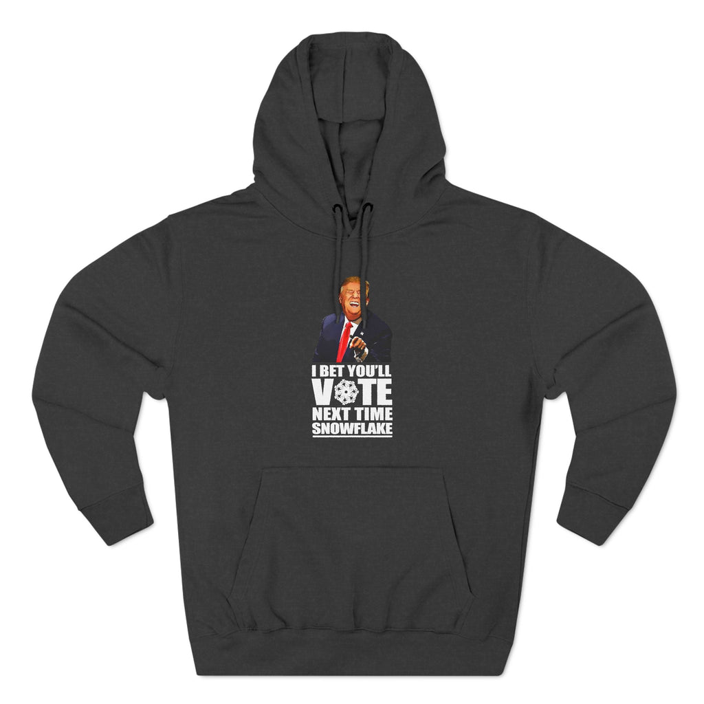 I Bet You'll Vote Next Time Snowflake (Donald Trump) - Hoodie