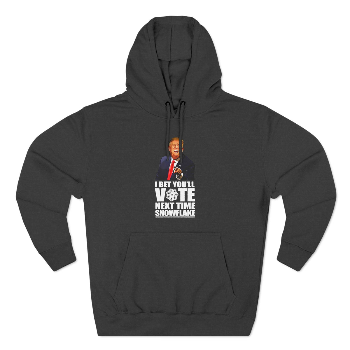 I Bet You'll Vote Next Time Snowflake (Donald Trump) - Hoodie