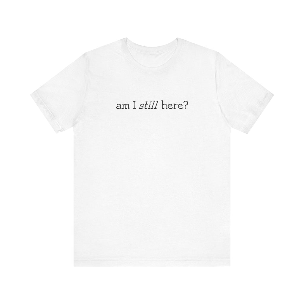 Am I Still Here? - Men's T-Shirt