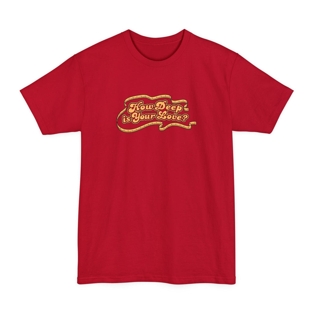 How Deep Is Your Love? - Men's Tall T-Shirt