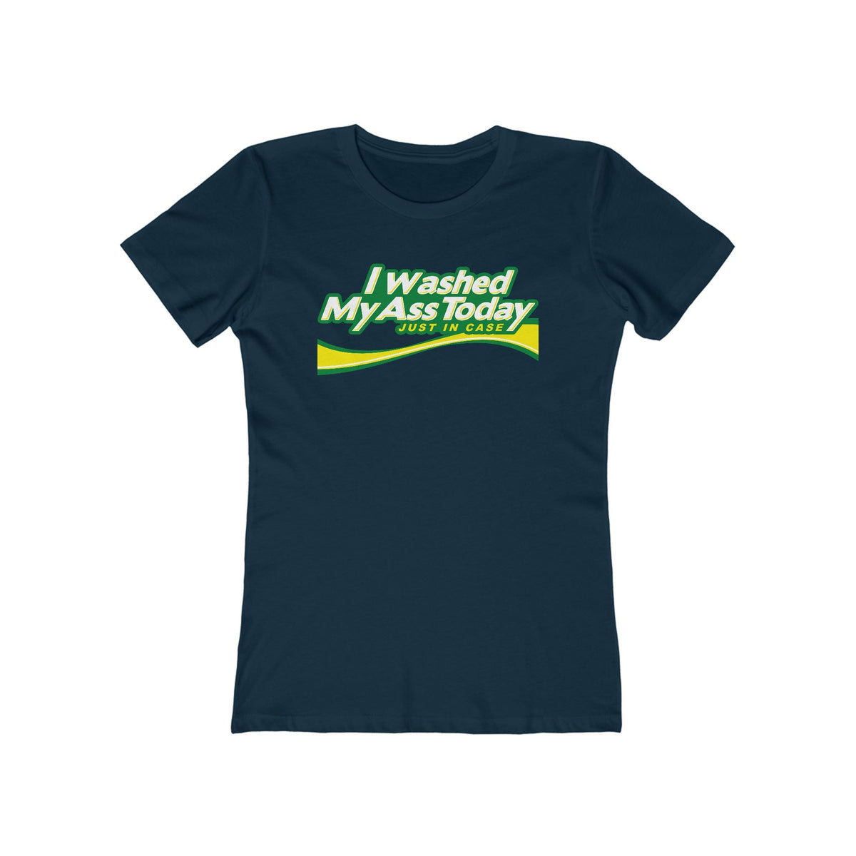 I Washed My Ass Today - Just In Case - Women’s T-Shirt