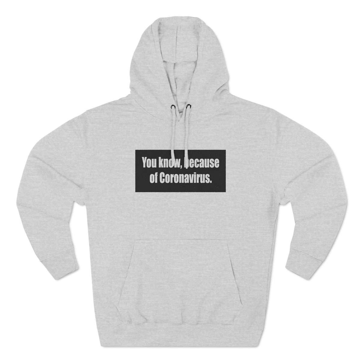 You Know Because Of Coronavirus - Hoodie