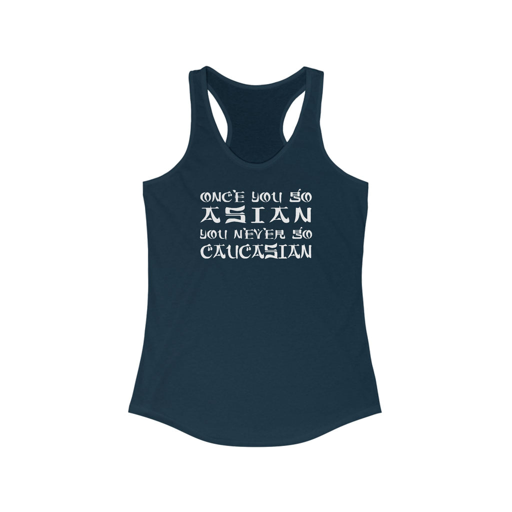Once You Go Asian You Never Go Caucasian  -  Women’s Racerback Tank