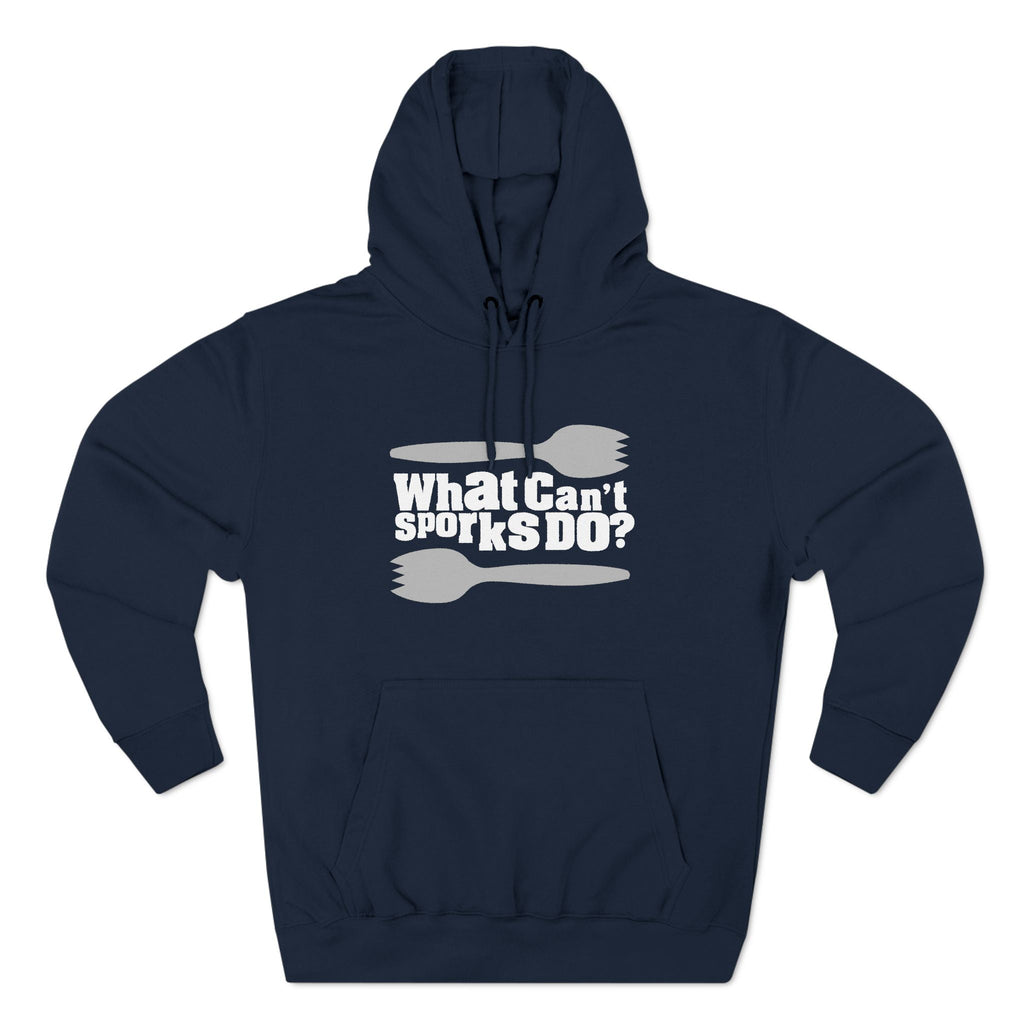 What Can't Sporks Do? Well I'll Tell You What They Can't Do - Hoodie