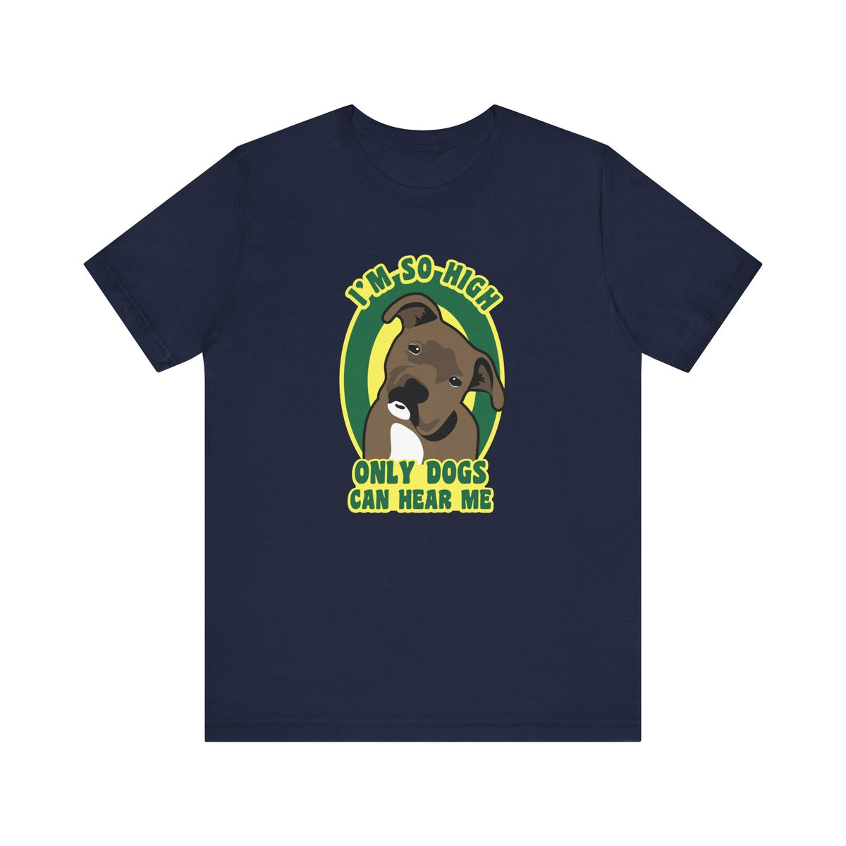 I'm So High Only Dogs Can Hear Me - Men's T-Shirt