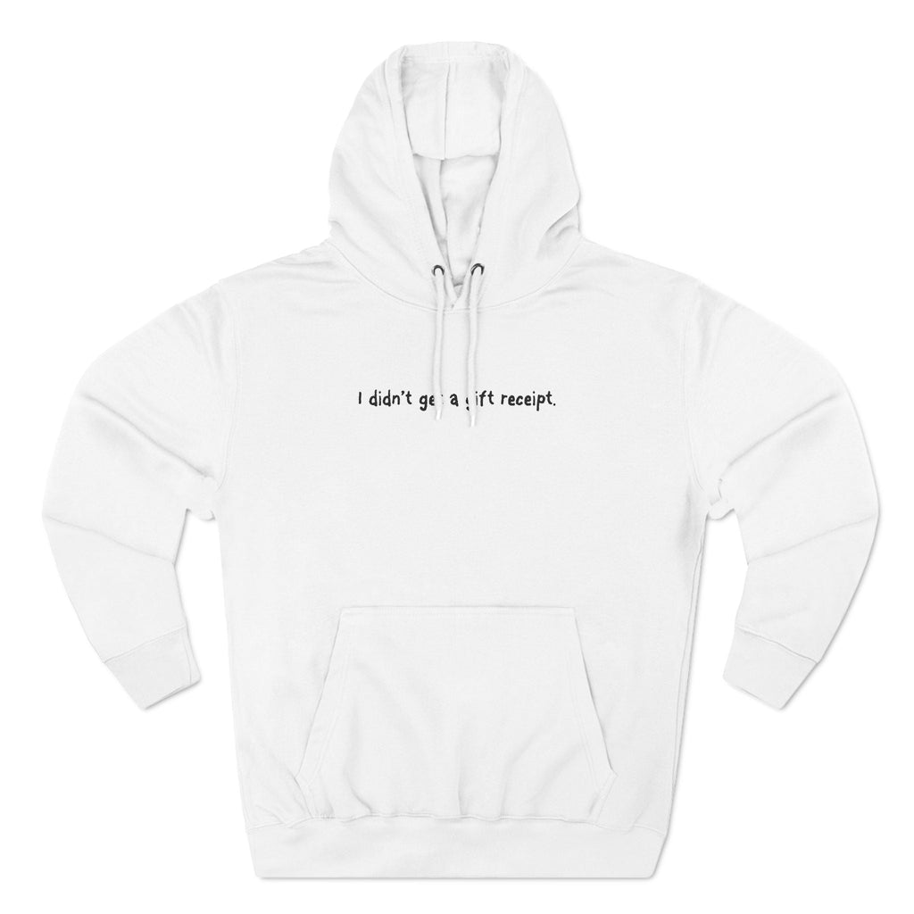 I Didn't Get A Gift Receipt. - Hoodie