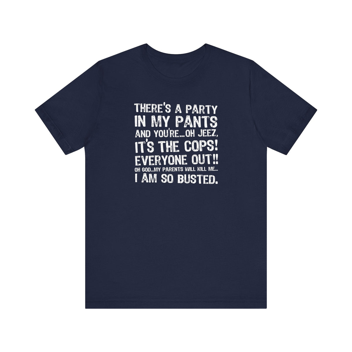 There's A Party In My Pants And You're... Oh Jeez It's The Cops! - Men's T-Shirt