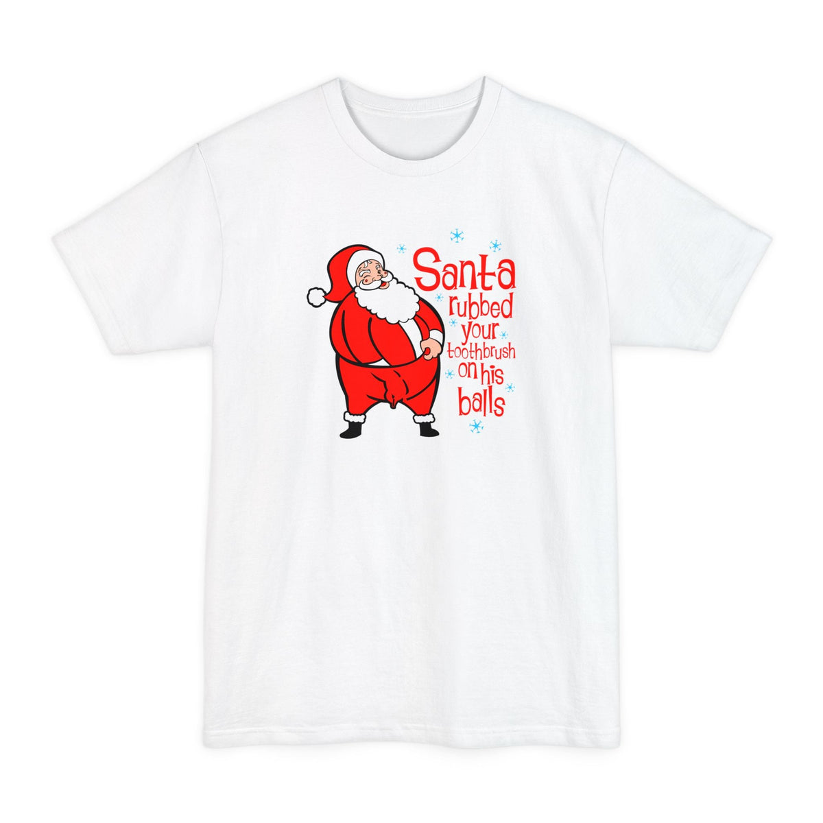 Santa Rubbed Your Toothbrush On His Balls - Men's Tall T-Shirt