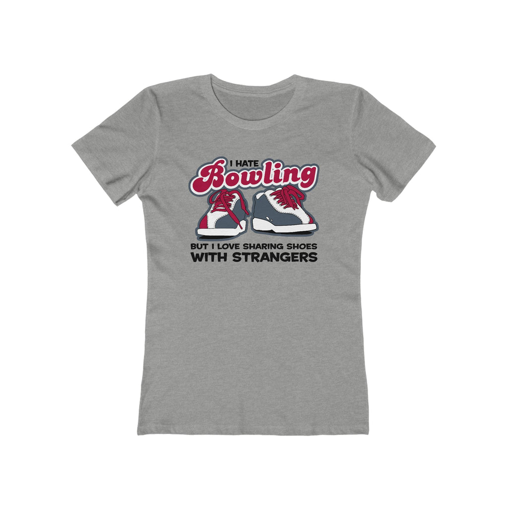 I Hate Bowling But I Love Sharing Shoes With Strangers - Women’s T-Shirt