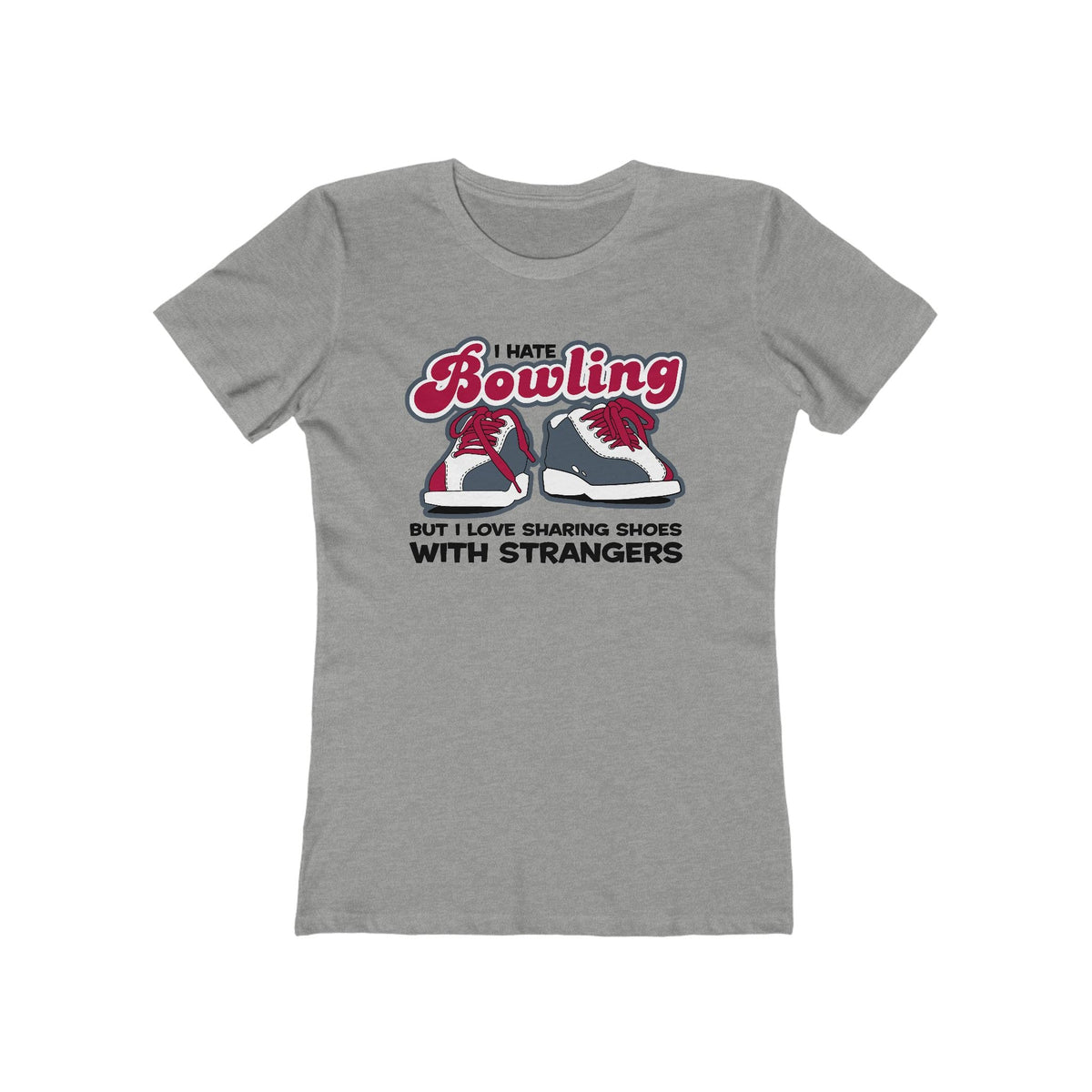 I Hate Bowling But I Love Sharing Shoes With Strangers - Women’s T-Shirt