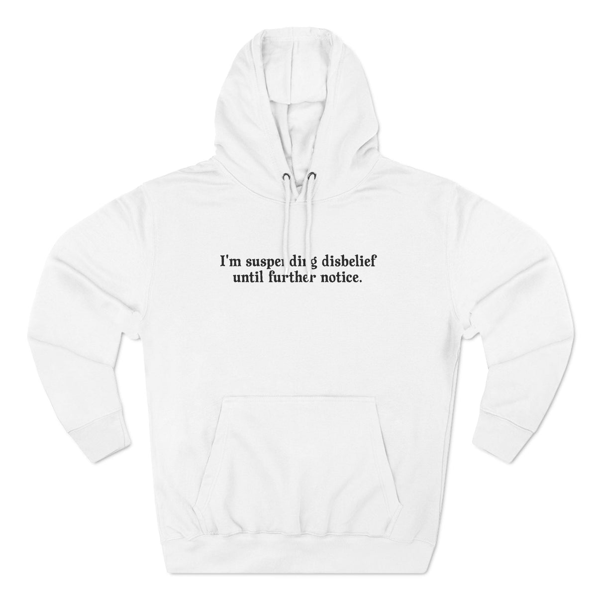 I'm Suspending Disbelief Until Further Notice - Hoodie