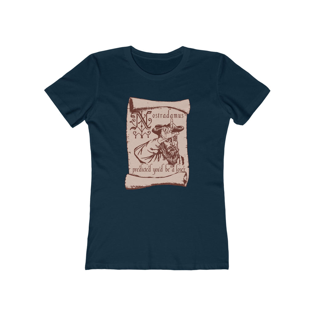 Nostradamus Predicted You'd Be A Loser - Women’s T-Shirt