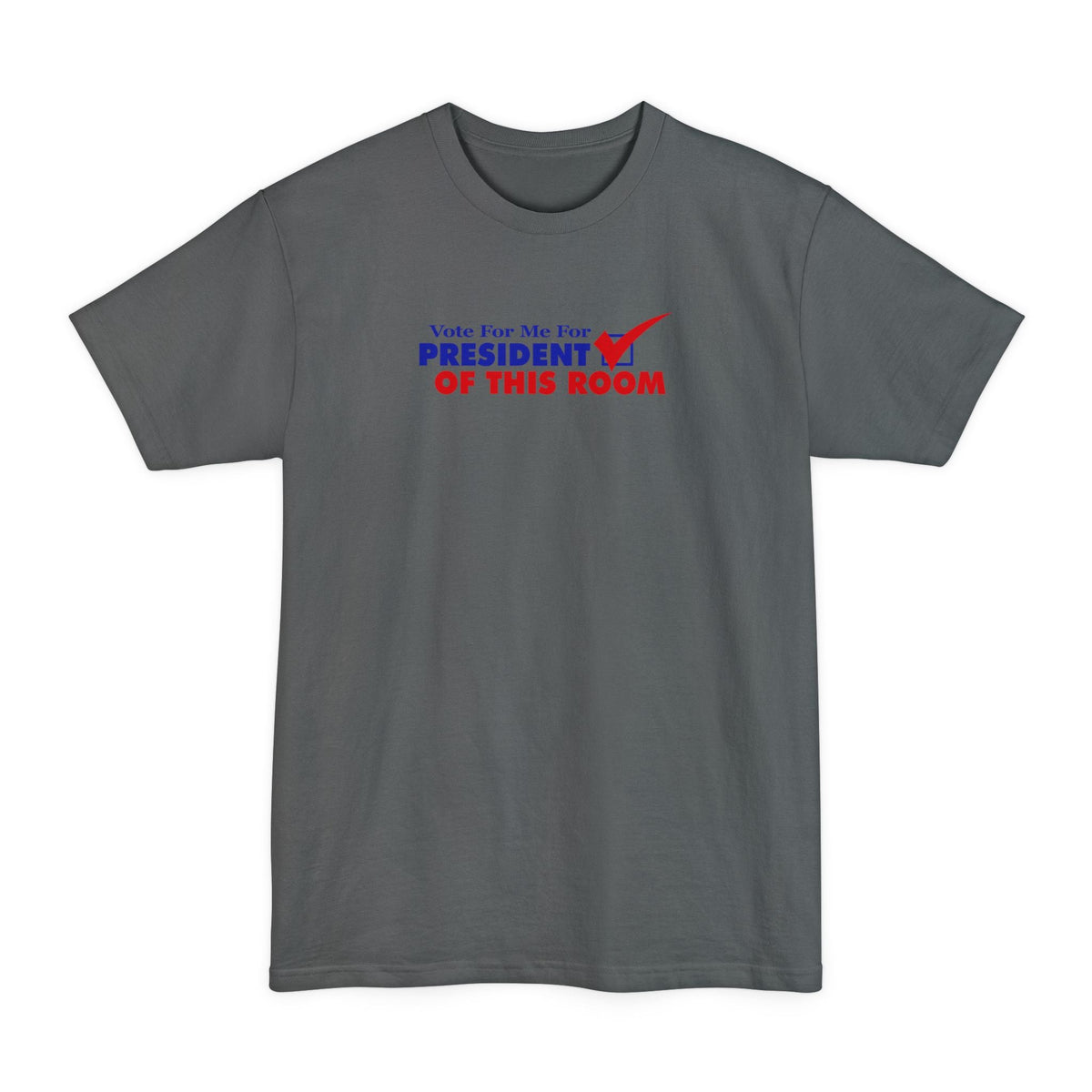 Vote For Me For President Of This Room -   Men's Tall T-Shirt