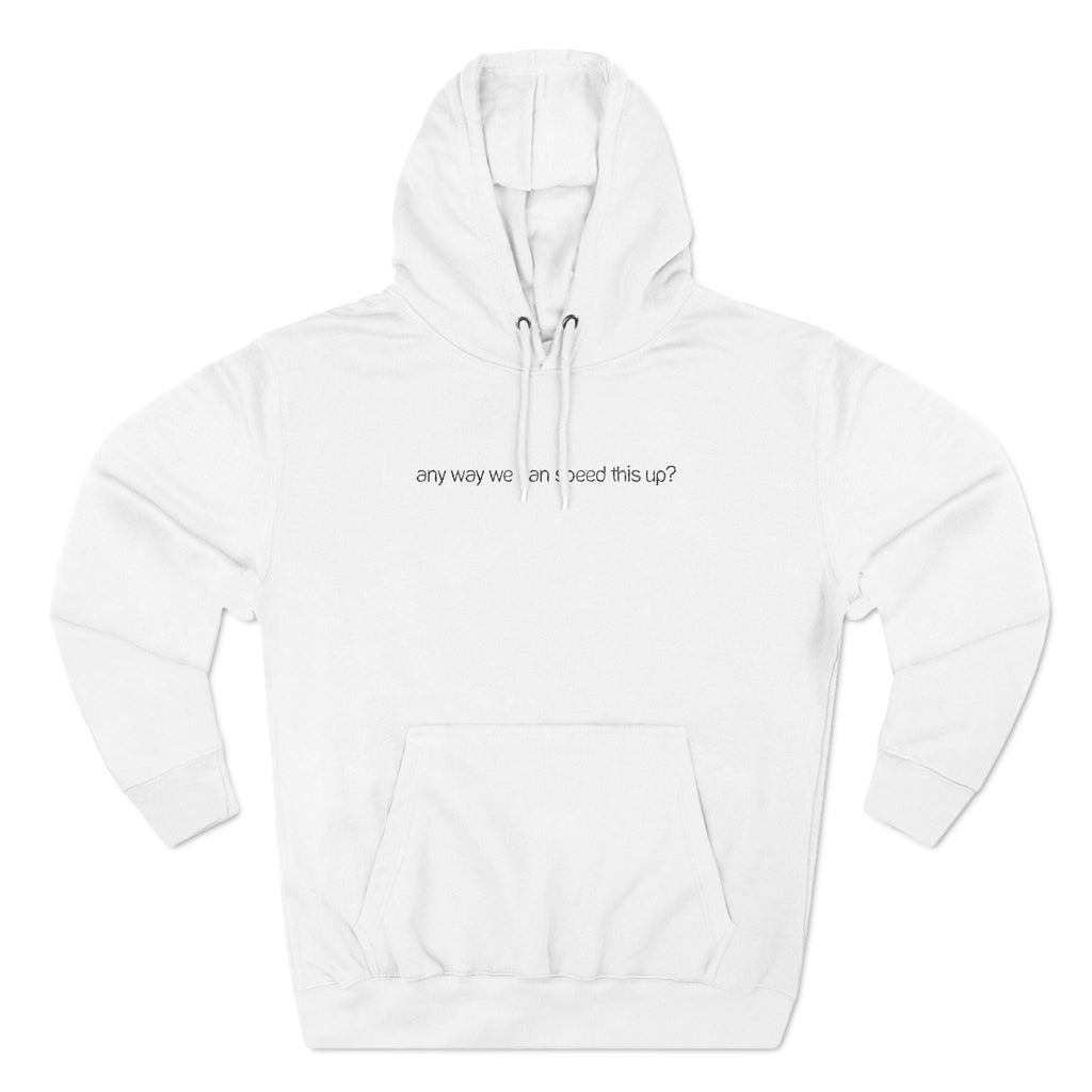 Any Way We Can Speed This Up? - Hoodie