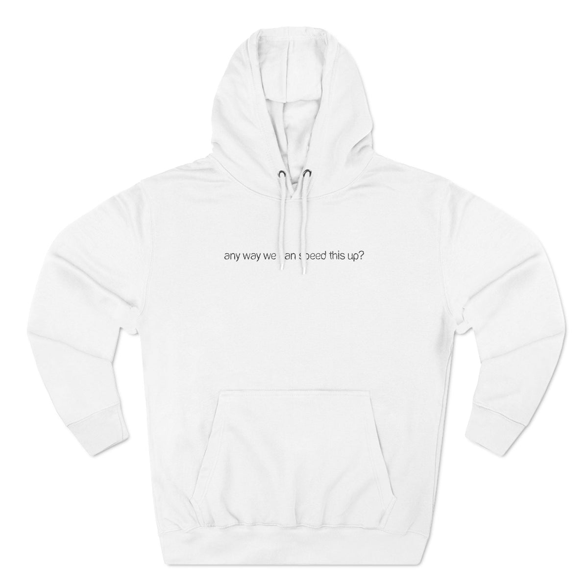 Any Way We Can Speed This Up? - Hoodie