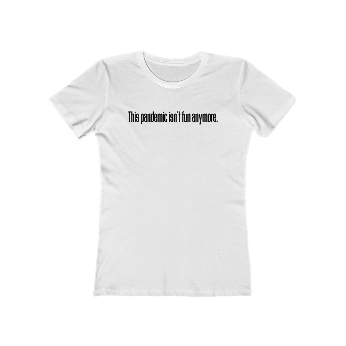 This Pandemic Isn't Fun Anymore - Women’s T-Shirt