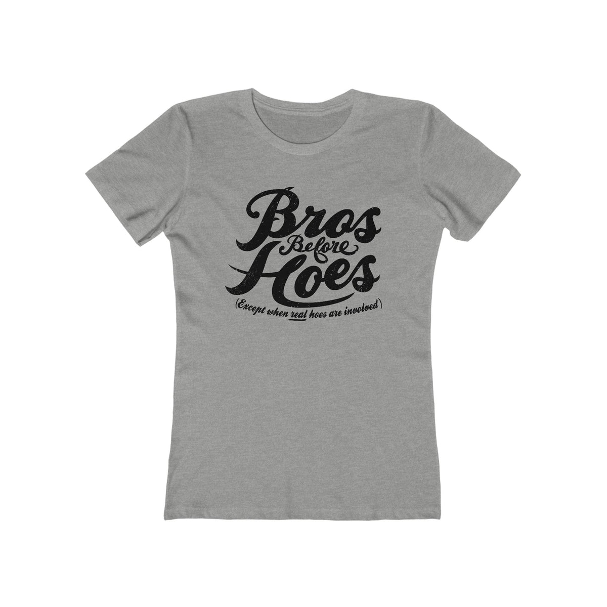 Bros Before Hoes (Except When Real Hoes Are Involved)  - Women’s T-Shirt