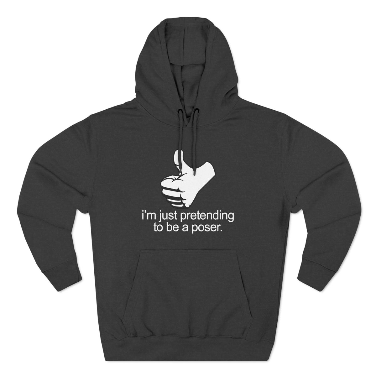 I'm Just Pretending To Be A Poser - Hoodie