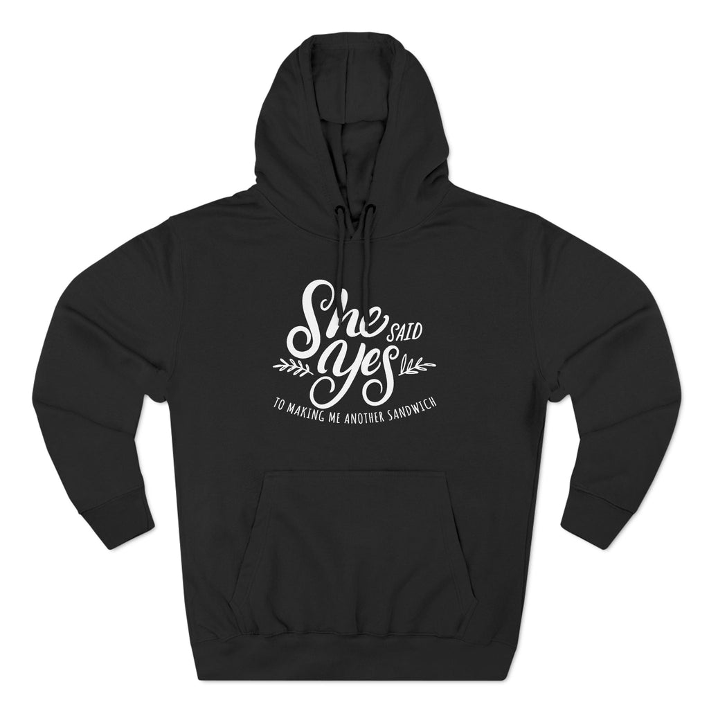 She Said Yes To Making Me Another Sandwich - Hoodie