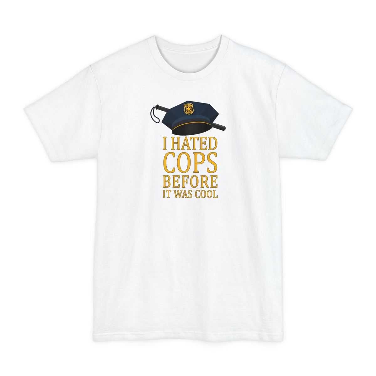 I Hated Cops Before It Was Cool - Men's Tall T-Shirt