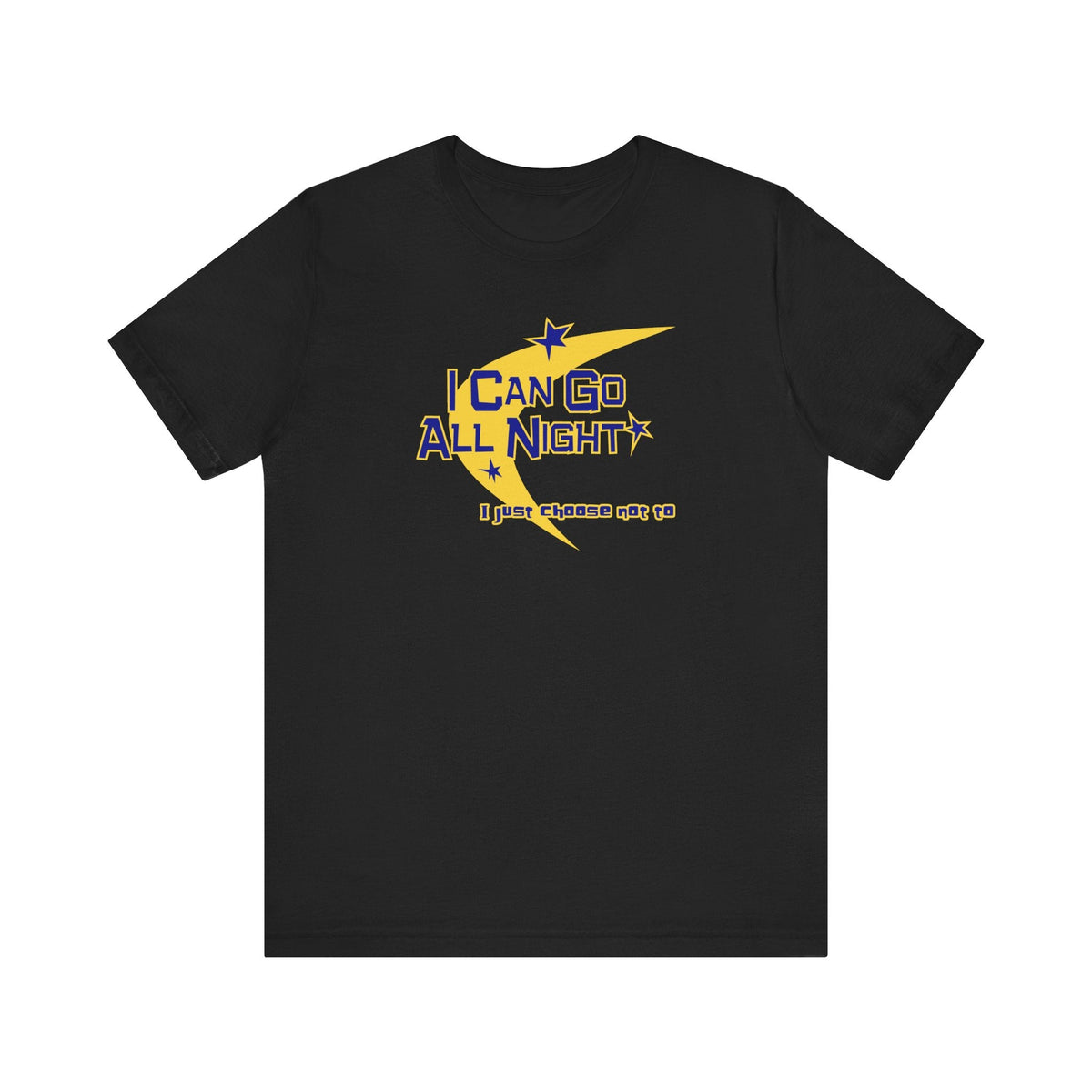 I Can Go All Night - I Just Choose Not To - Men's T-Shirt