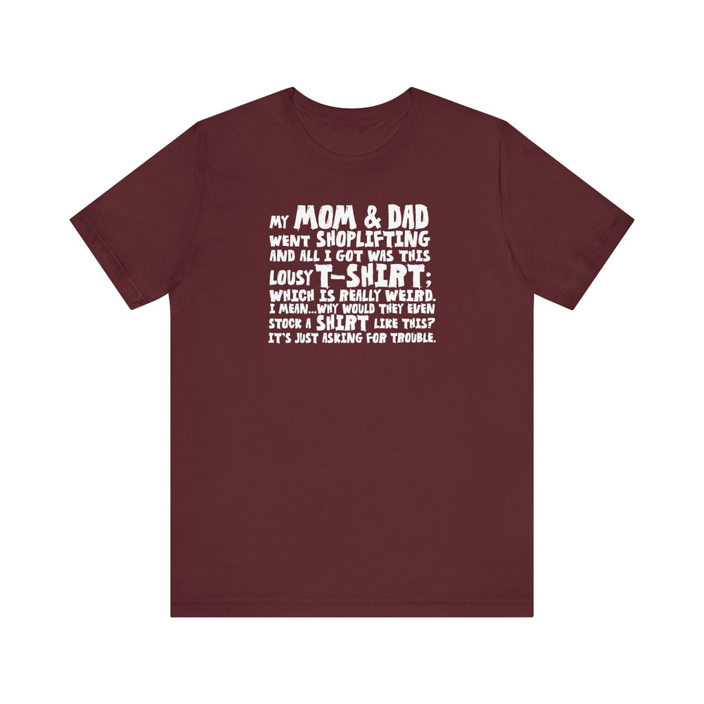 My Mom & Dad Went Shoplifting And All I Got Was This Lousy T-Shirt - Men's T-Shirt
