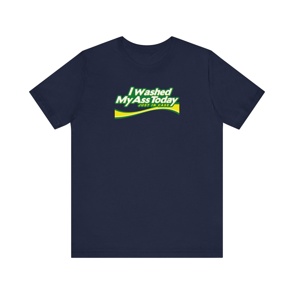 I Washed My Ass Today - Just In Case - Men's T-Shirt