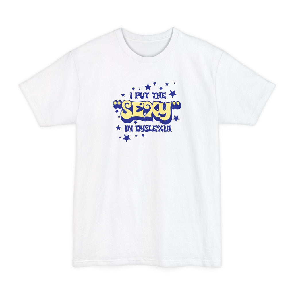 I Put The Sexy In Dyslexia - Men's Tall T-Shirt