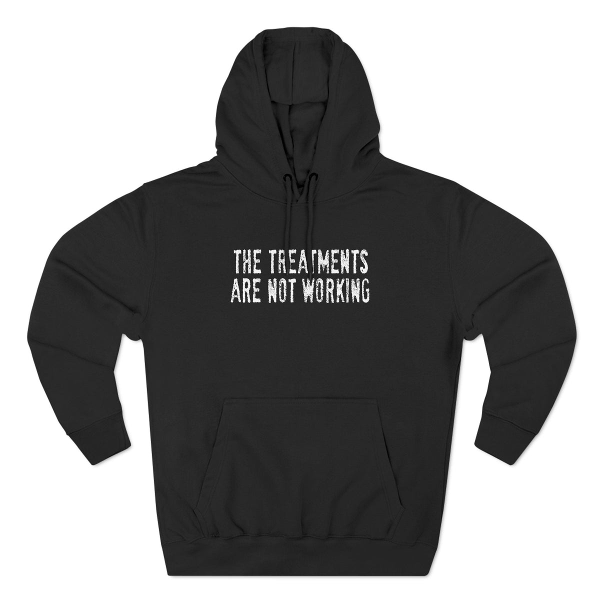 The Treatments Are Not Working - Hoodie
