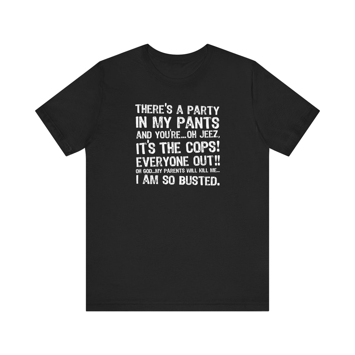 There's A Party In My Pants And You're... Oh Jeez It's The Cops! - Men's T-Shirt