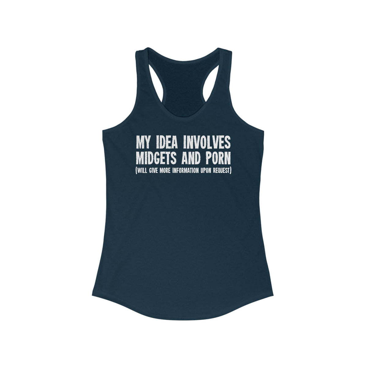 My Idea Involves Midgets And Porn (Will Give More Information Upon Request) - Women's Racerback Tank