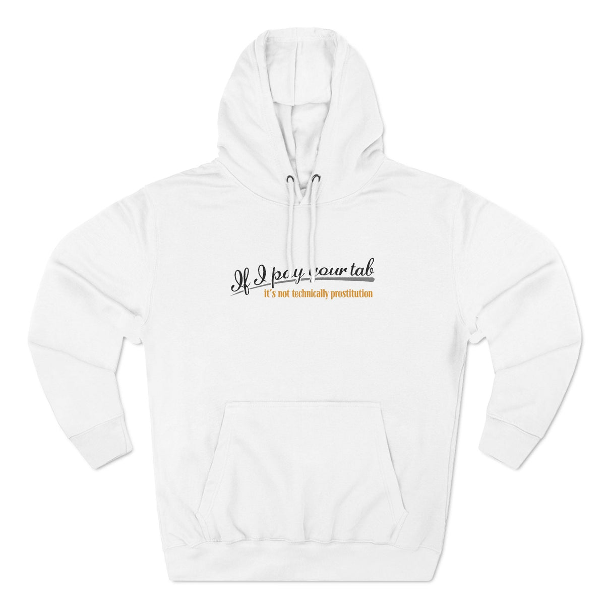 If I Pay Your Tab It's Not Technically Prostitution - Hoodie