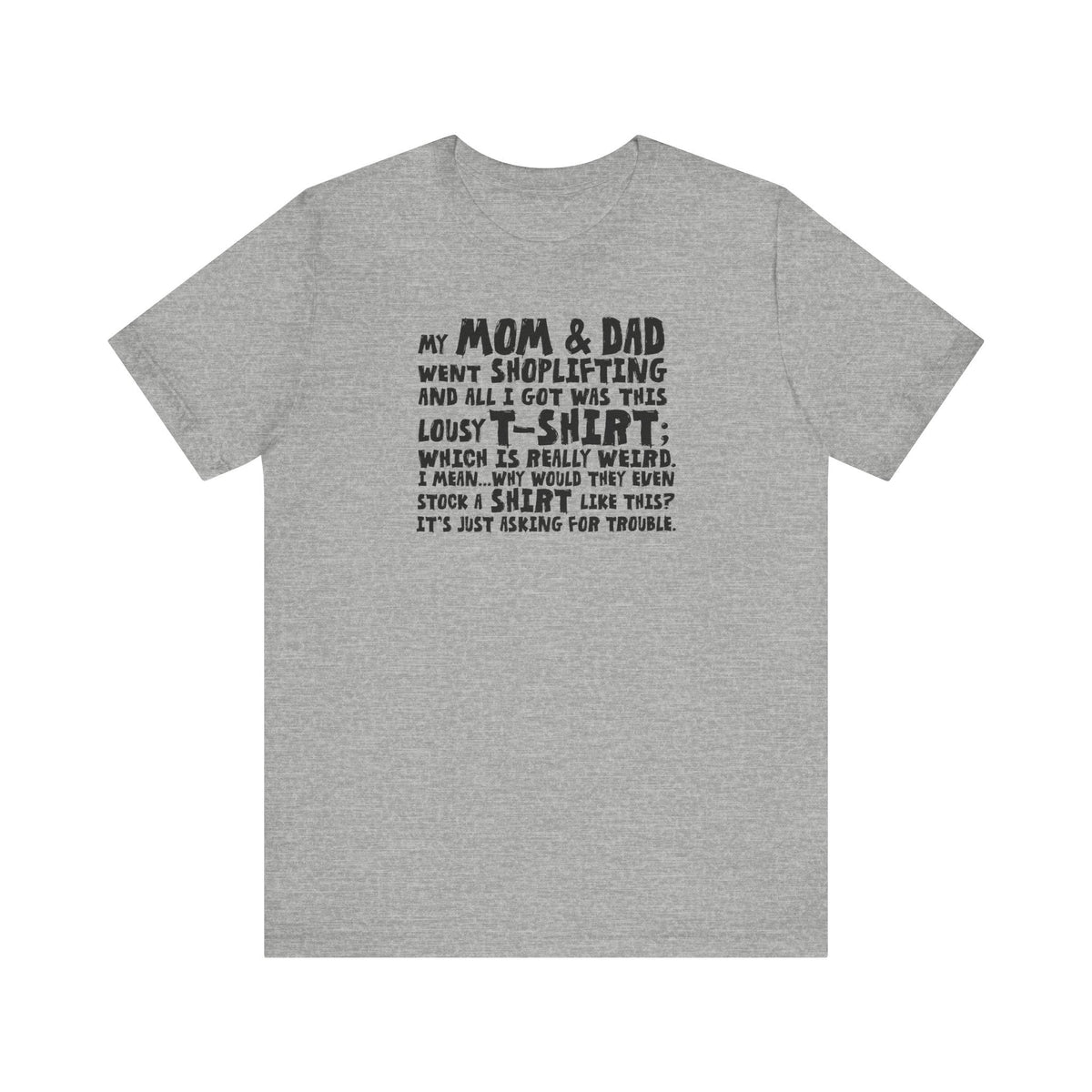 My Mom & Dad Went Shoplifting And All I Got Was This Lousy T-Shirt - Men's T-Shirt