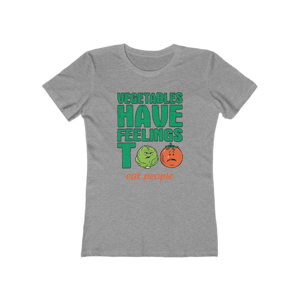 Vegetables Have Feelings Too - Eat People - Women’s T-Shirt