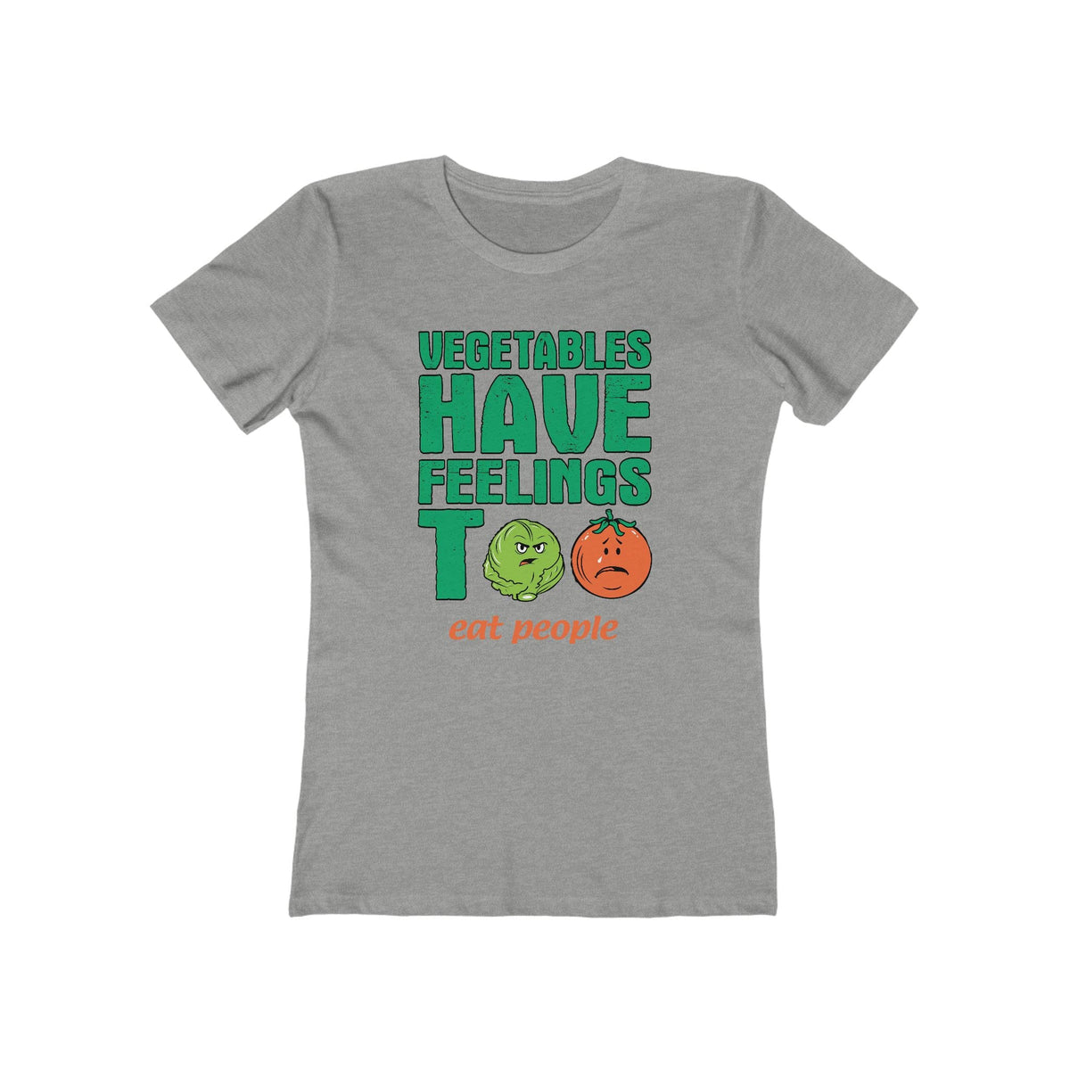 Vegetables Have Feelings Too - Eat People - Women’s T-Shirt