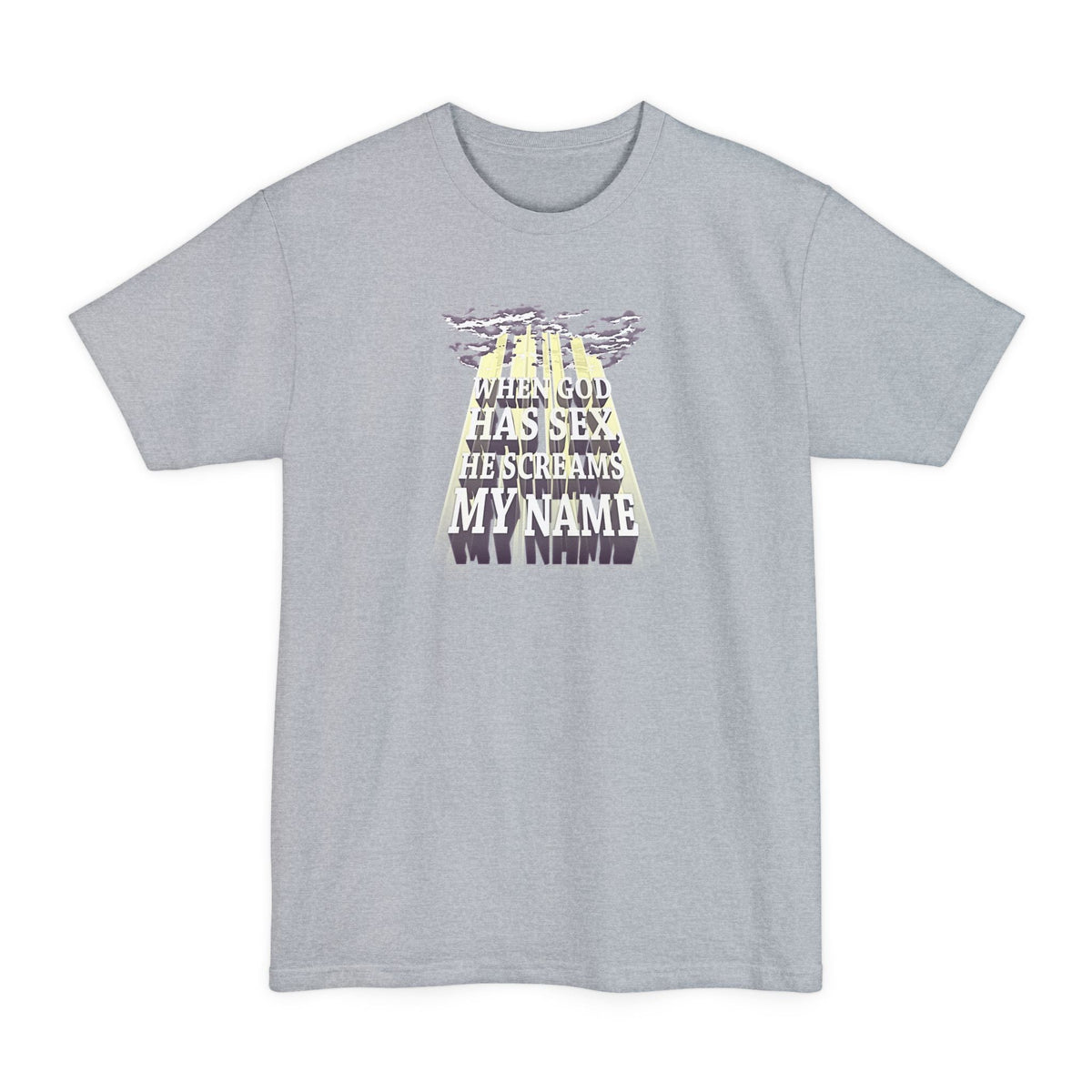 When God Has Sex He Screams My Name - Men's Tall T-Shirt