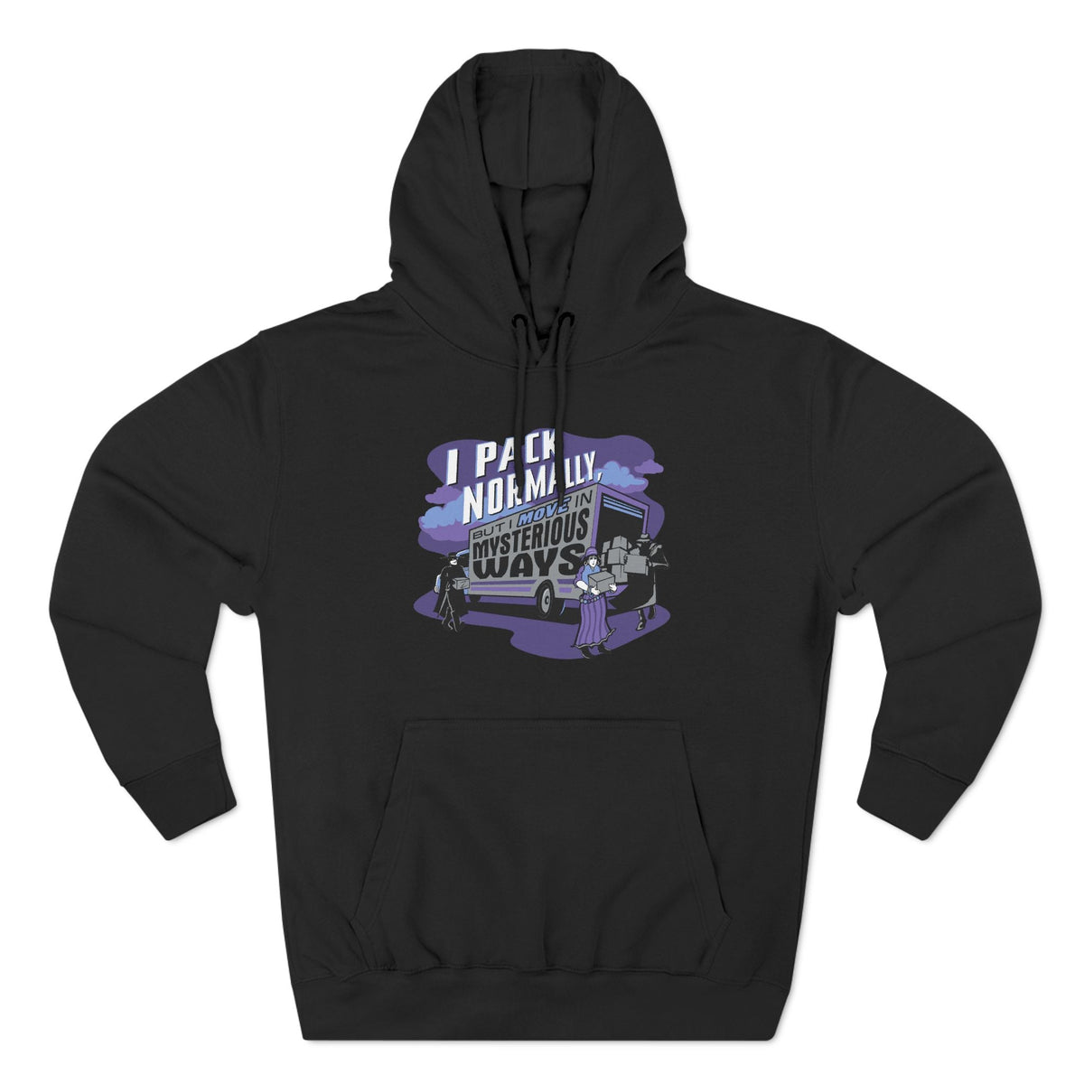 I Pack Normally But I Move In Mysterious Ways - Hoodie
