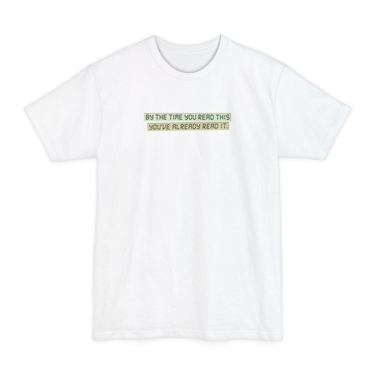 By The Time You Read This You've Already Read It - Men's Tall T-Shirt