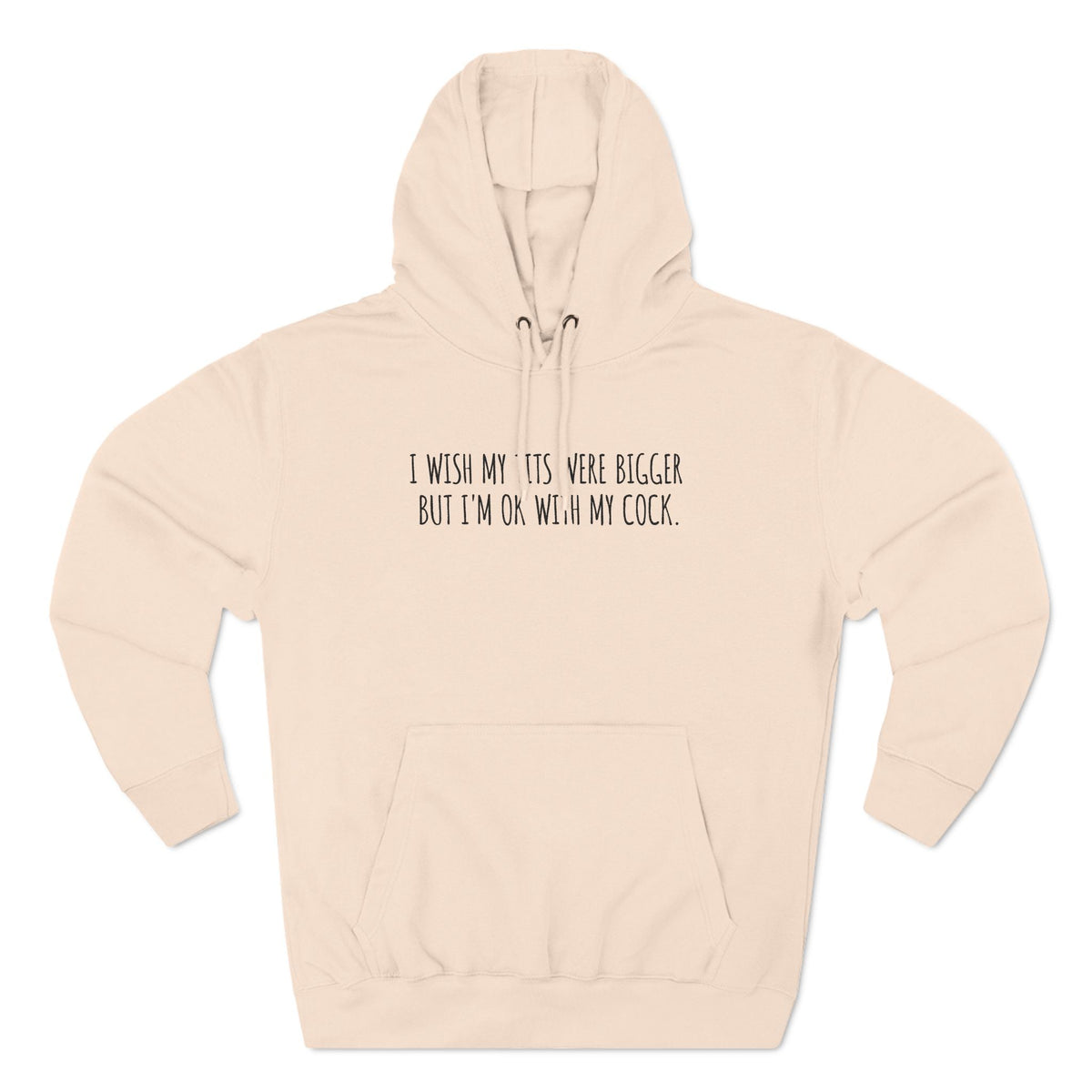 I Wish My Tits Were Bigger But I'm Ok With My Cock - Hoodie